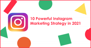 10 Powerful Instagram Marketing Strategy in 2021